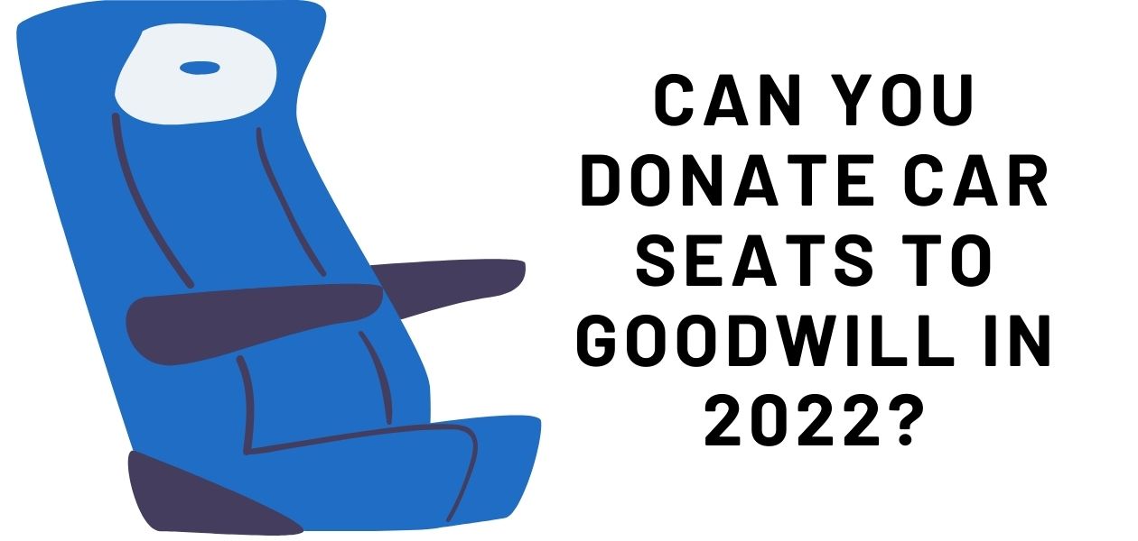 Can You Donate Car Seats To Goodwill in 2022